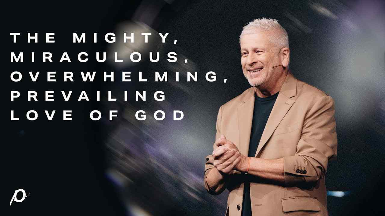 Louie Giglio - The Mighty, Miraculous, Overwhelming, Prevailing Love of God