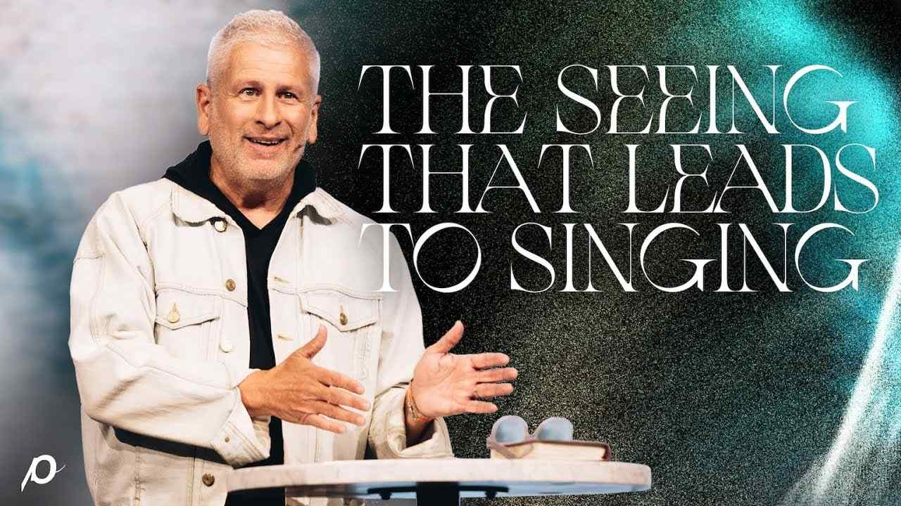 Louie Giglio - The Seeing that Leads to Singing