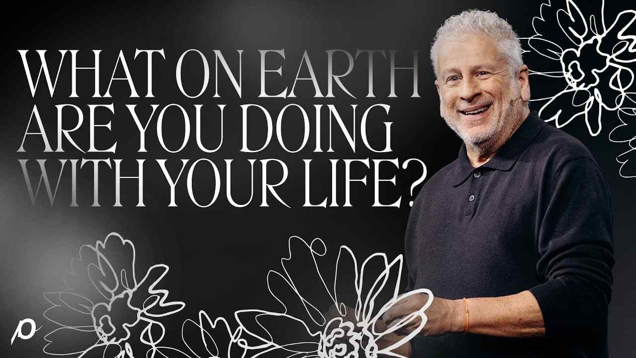 Louie Giglio - What on Earth Are You Doing with Your Life?