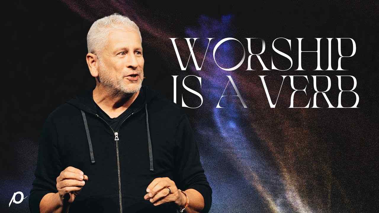 Louie Giglio - Worship is a Verb