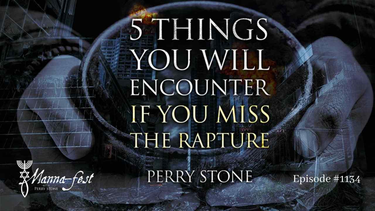 Perry Stone - 5 Things You Will Encounter If You Miss the Rapture