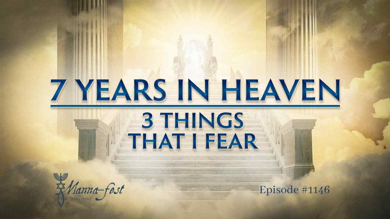 Perry Stone - 7 Years in Heaven, 3 Things That I Fear