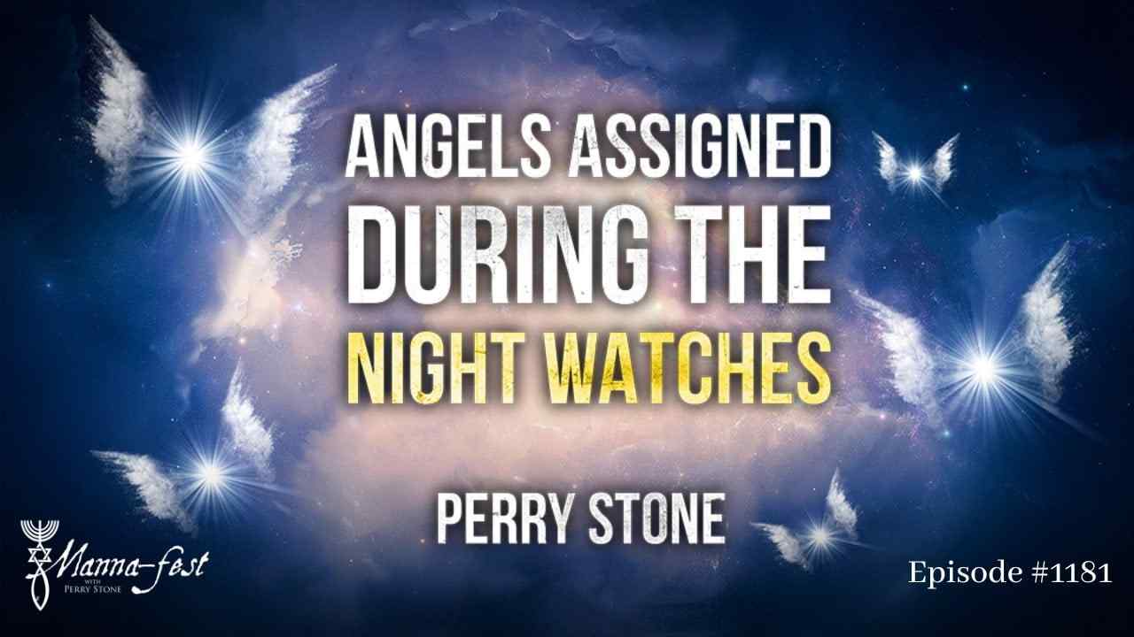 Perry Stone - Angels Assigned During the Night Watches