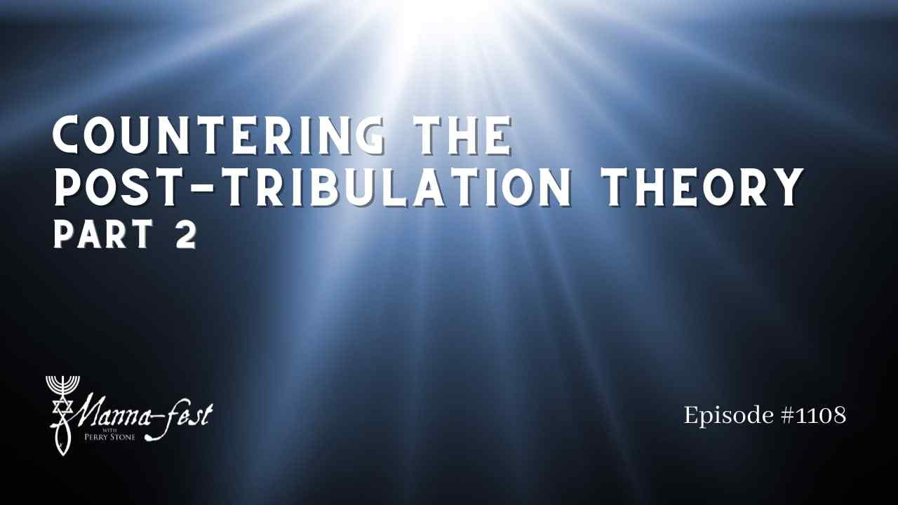 Perry Stone - Countering the Post-Tribulation Theory - Part 2