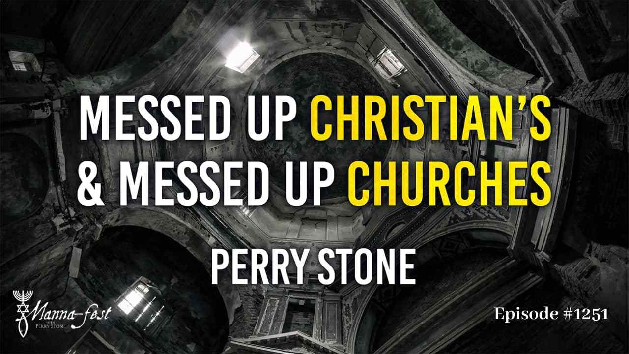 Perry Stone - Messed Up Christians and Messed Up Churches