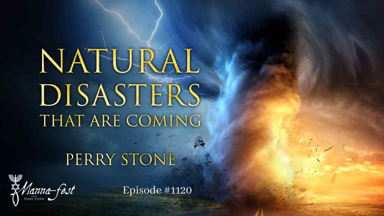 Perry Stone - Natural Disasters that are Coming