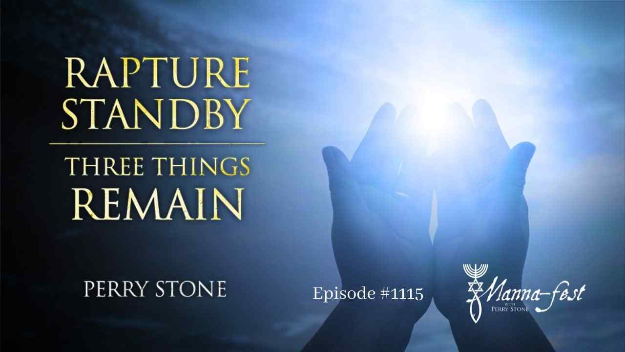 Perry Stone - Rapture Standby-Three Things Remain