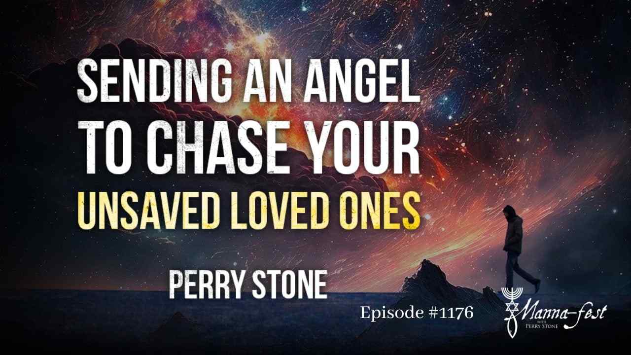 Perry Stone - Sending an Angel to Chase Your Unsaved Loved Ones