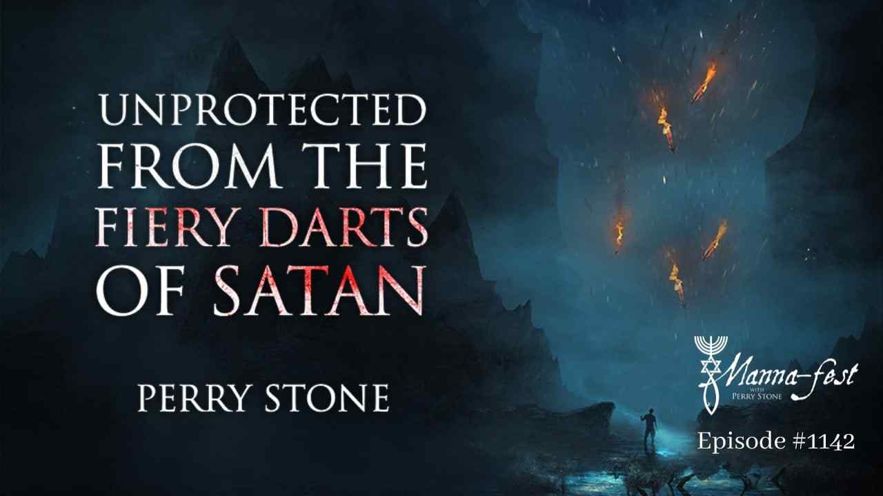 Perry Stone - Unprotected from the Fiery Darts of Satan