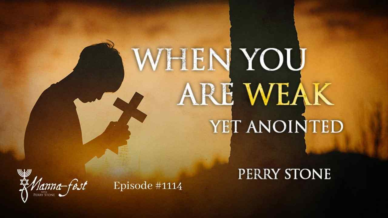 Perry Stone - When You Are Weak Yet Anointed