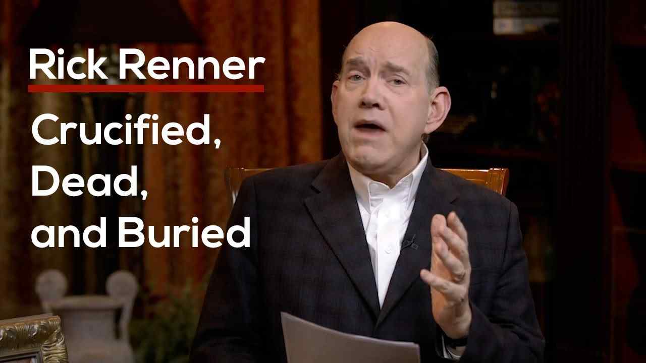 Rick Renner - Crucified, Dead, and Buried