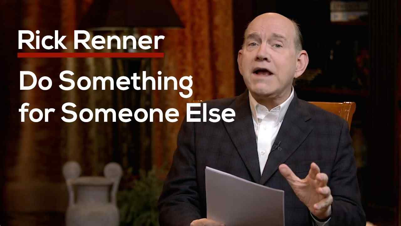 Rick Renner - Do Something for Someone Else