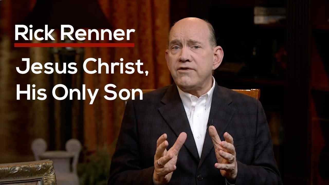 Rick Renner - Jesus Christ, His Only Son