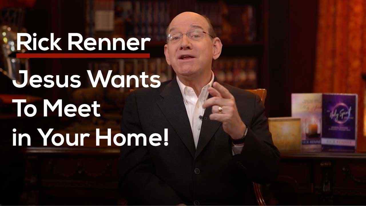 Rick Renner - Jesus Wants To Meet in Your Home