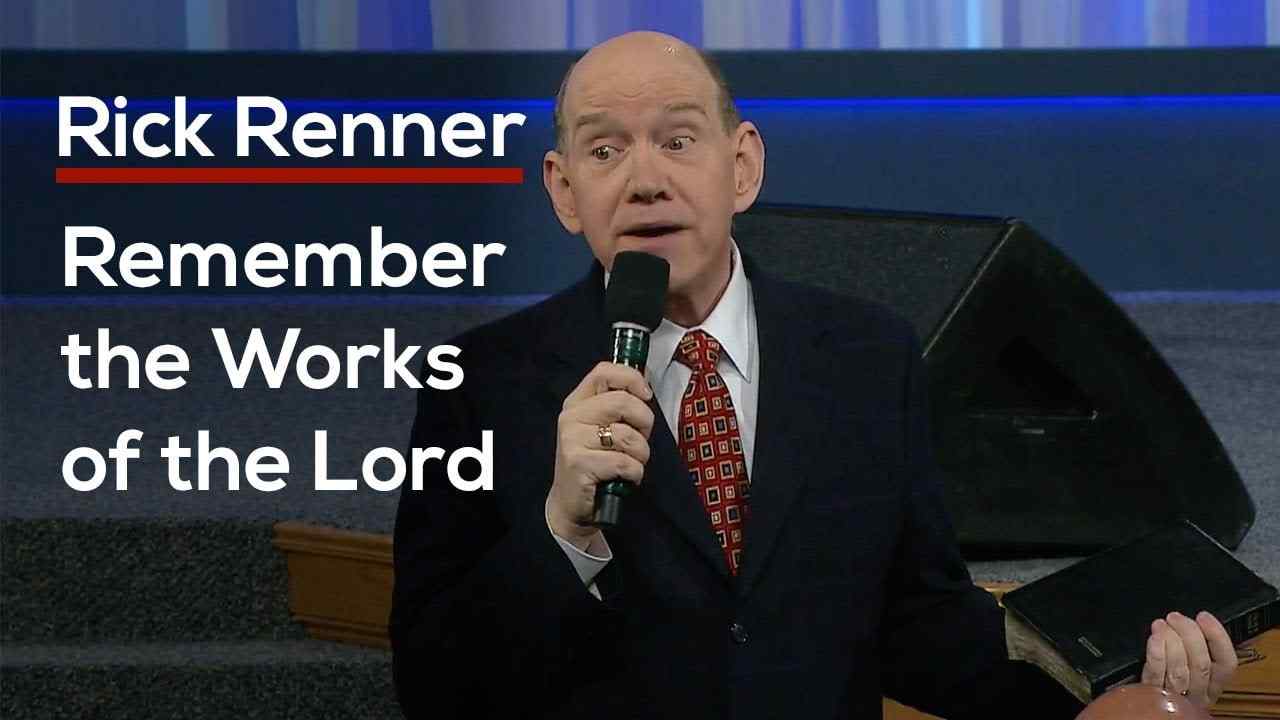 Rick Renner - Remember The Works of The Lord