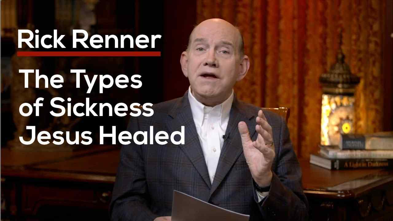 Rick Renner - The Types of Sickness Jesus Healed