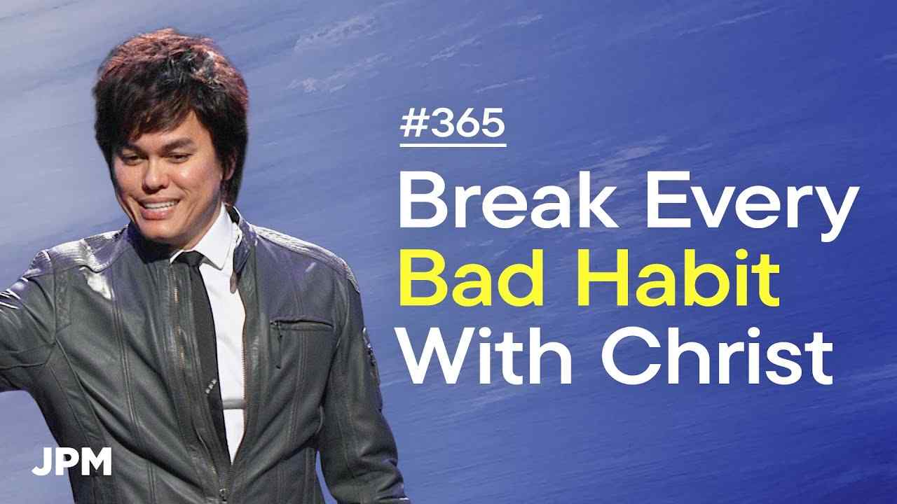 #365 - Joseph Prince - Break Every Bad Habit With Christ - Part 1