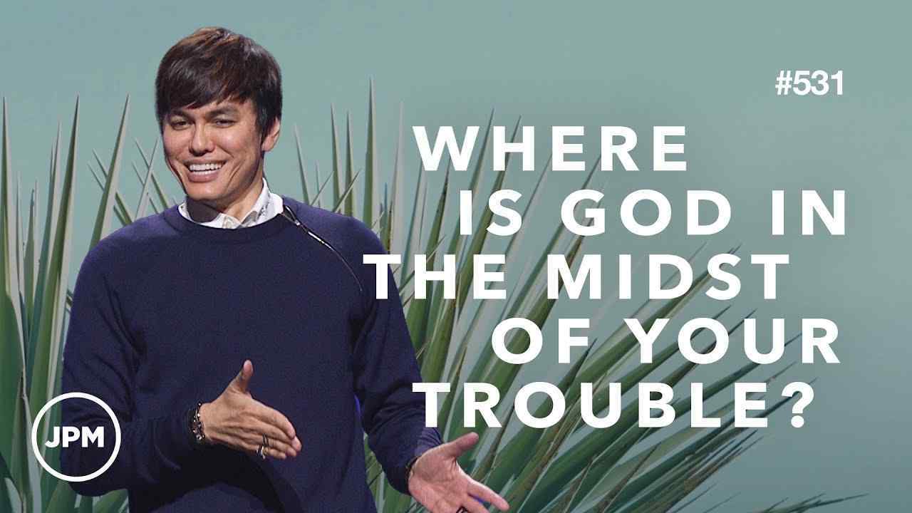 #531 - Joseph Prince - Where Is God In The Midst of Your Trouble? - Part 1