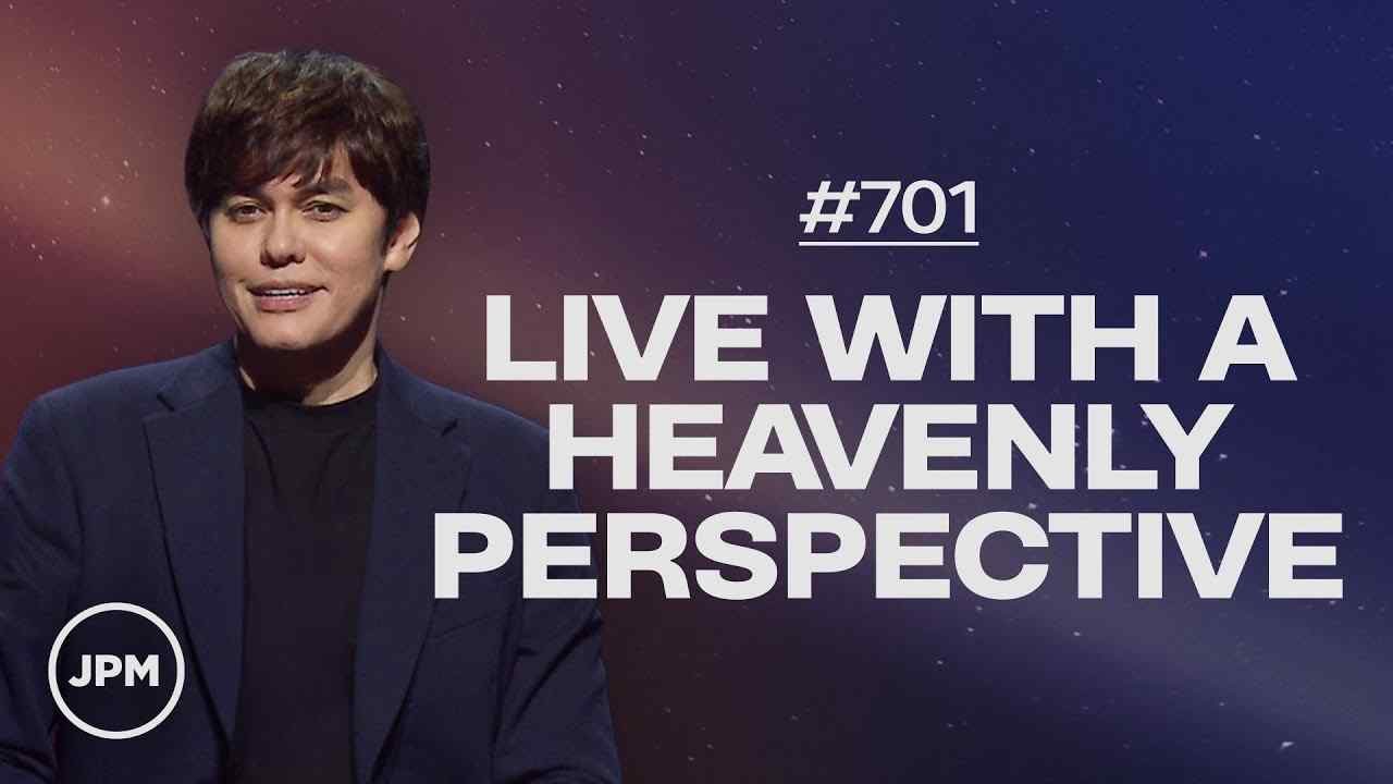 #701 - Joseph Prince - Live With A Heavenly Perspective - Part 1