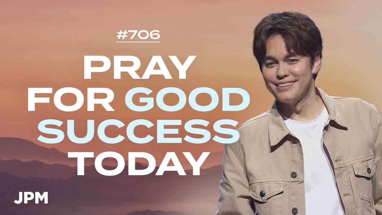 #706 - Joseph Prince - Pray For Good Success Today - Part 1