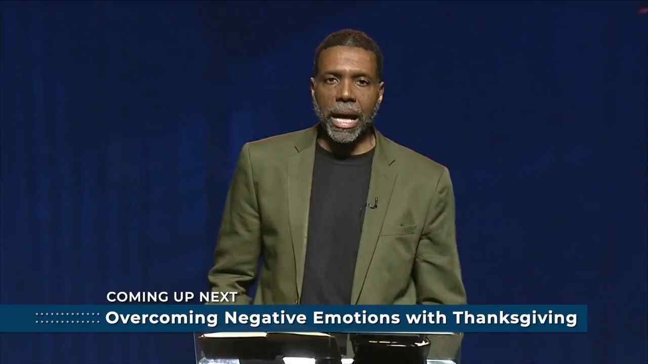 Creflo Dollar - Overcoming Negative Emotions With Thanksgiving