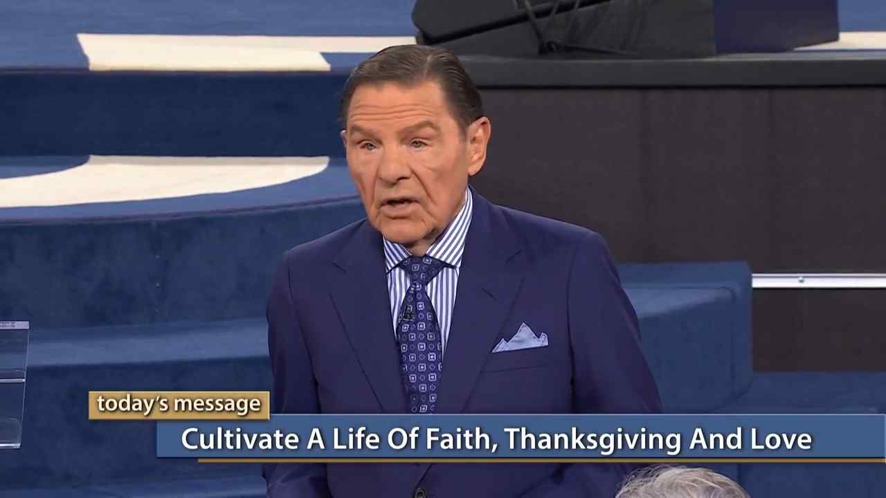 Kenneth Copeland - Cultivate a Life of Faith, Thanksgiving and Love