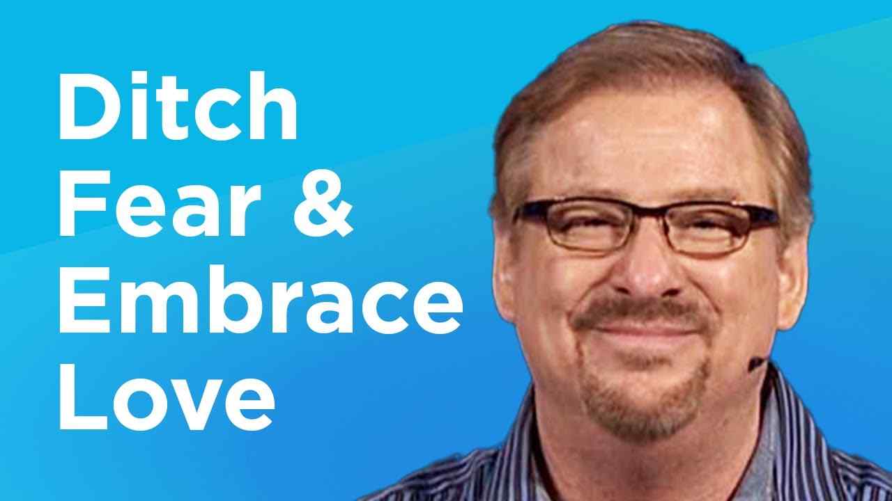 Rick Warren - Ditch Fear and Embrace Love