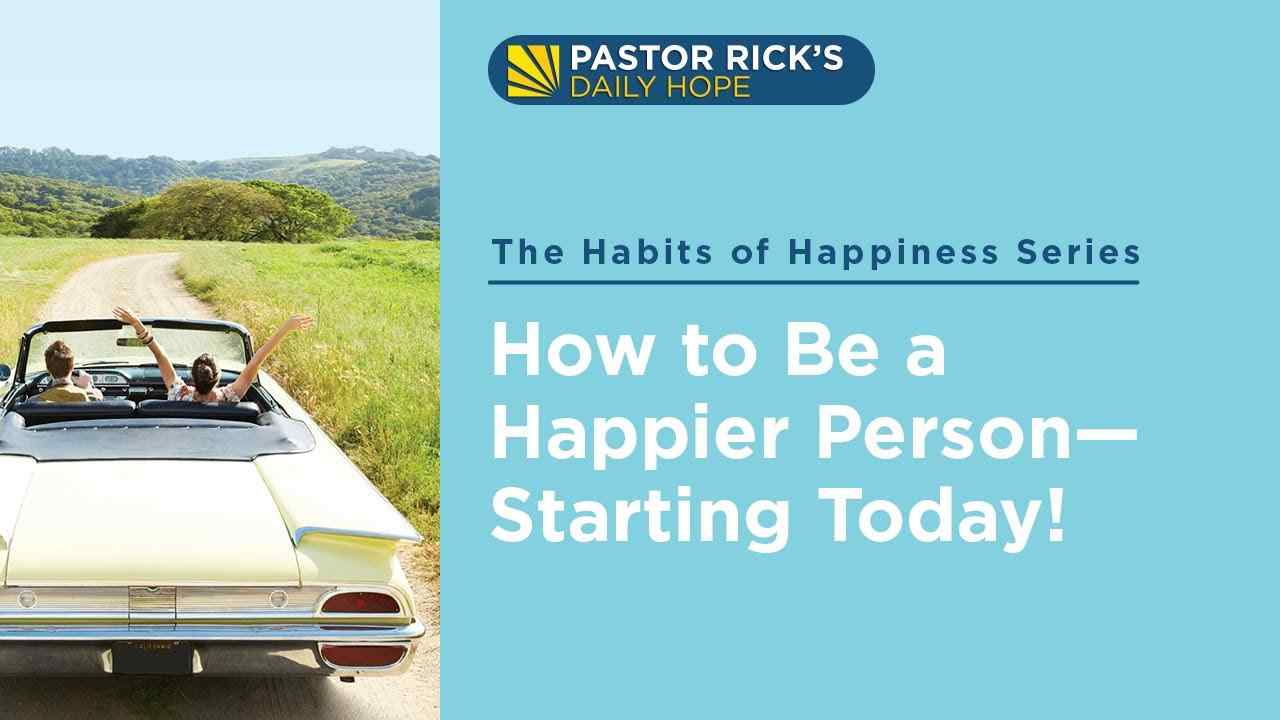 Rick Warren - How to Be a Happier Person, Starting Today