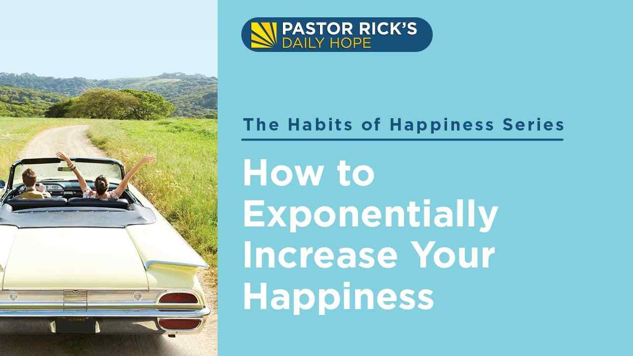 Rick Warren - How to Exponentially Increase Your Happiness