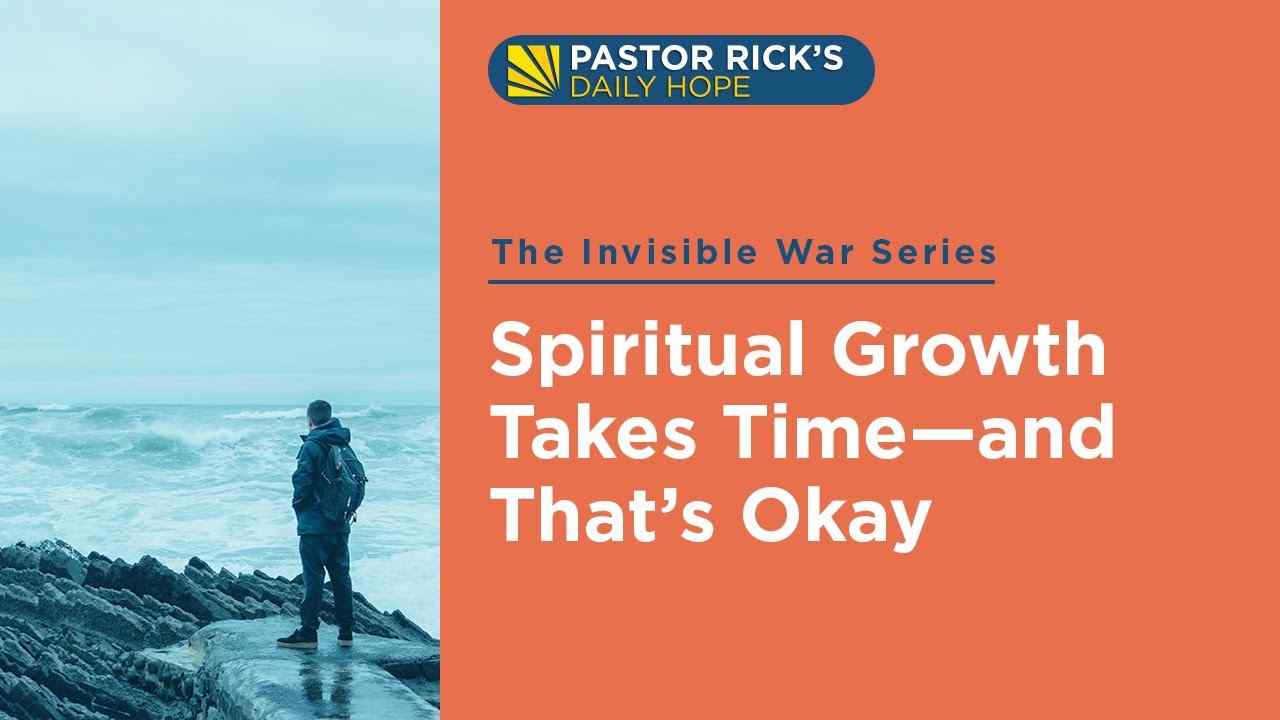 Rick Warren - Spiritual Growth Takes Time, and That's Okay