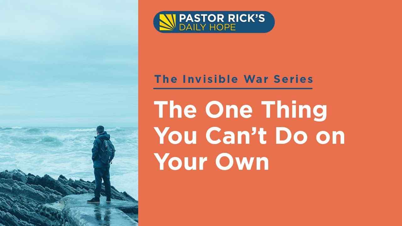 Rick Warren - The One Thing You Can't Do on Your Own