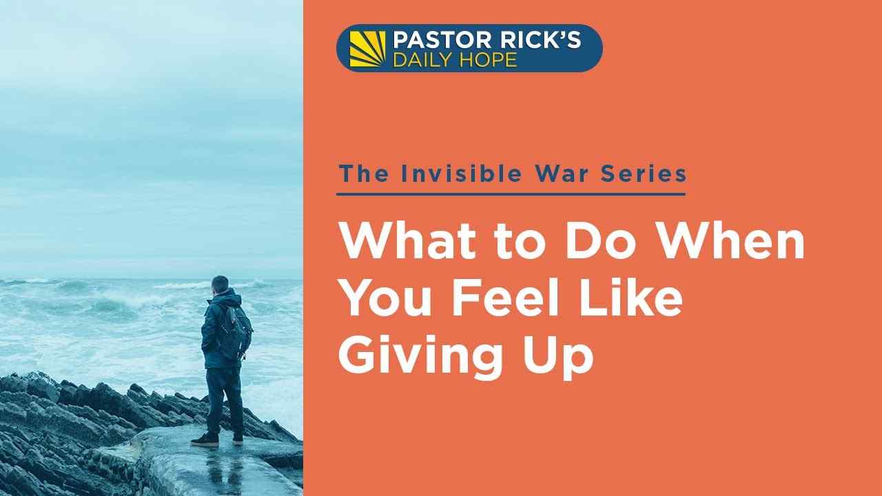 Rick Warren - What To Do When You Feel Like Giving Up