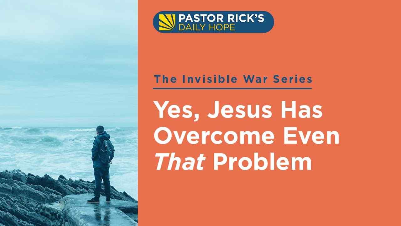 Rick Warren - Yes, Jesus Has Overcome Even That Problem