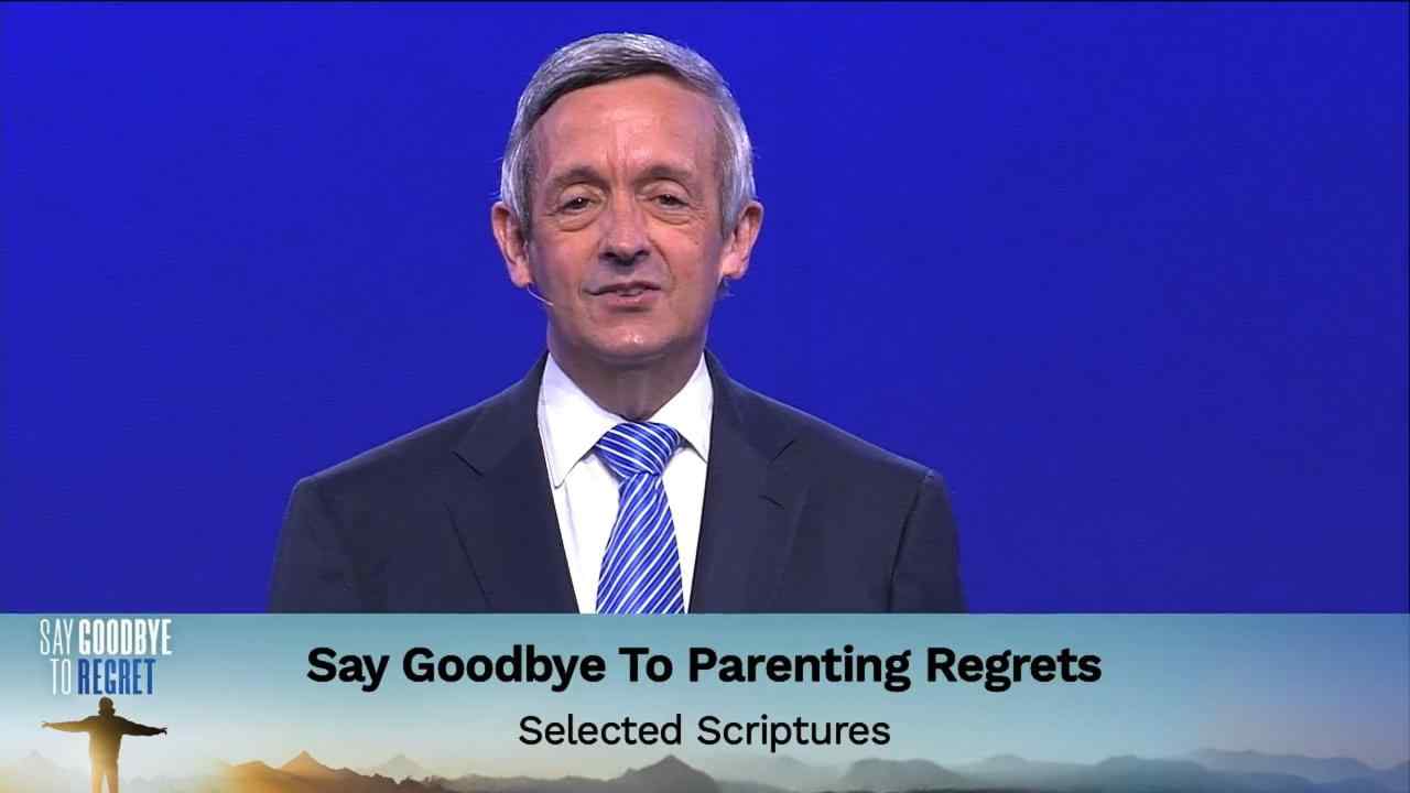 Robert Jeffress - Say Goodbye to Parenting Regrets