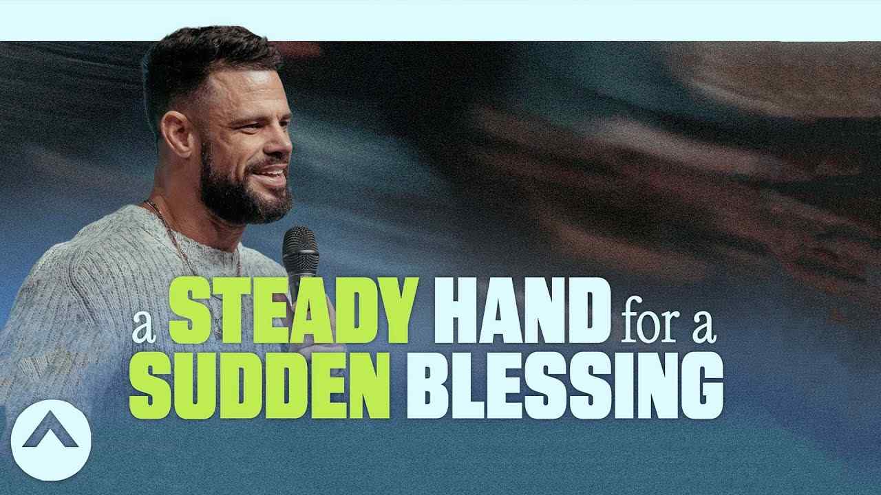 Steven Furtick - A Steady Hand For a Sudden Blessing