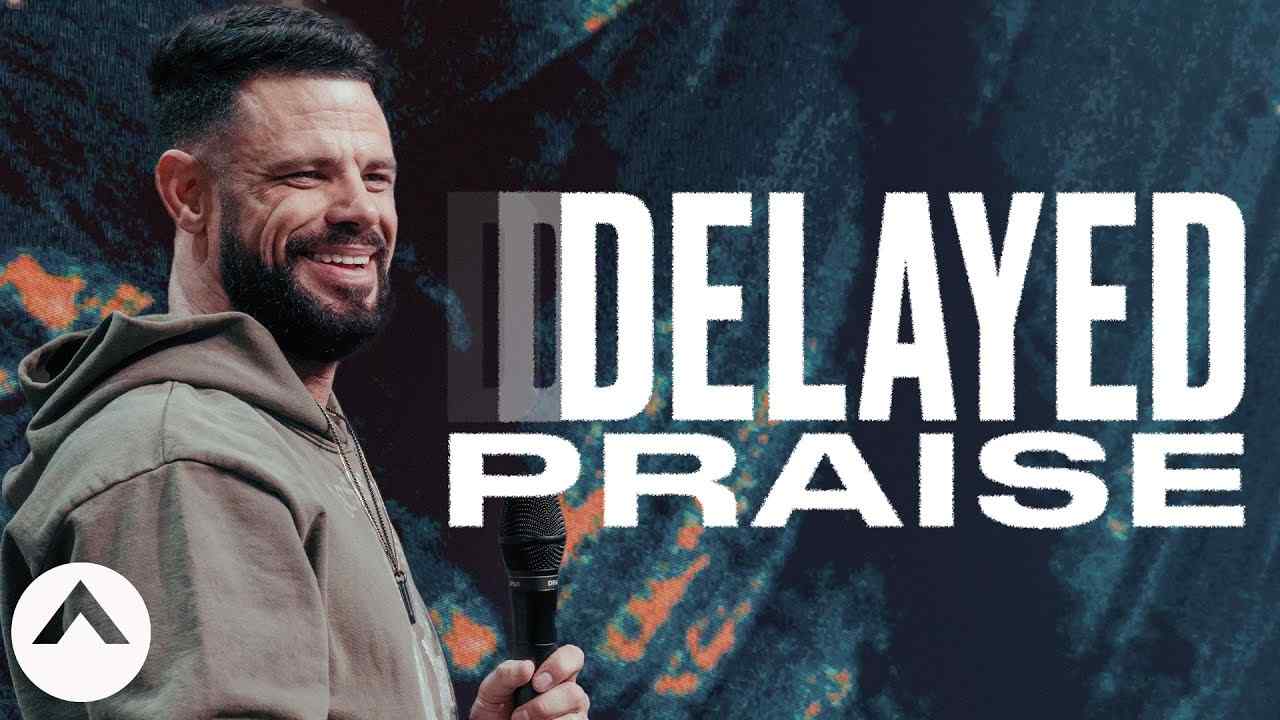 Steven Furtick - Delayed Praise