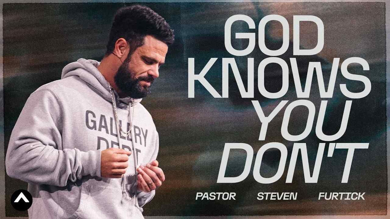 Steven Furtick - God Knows You Don't