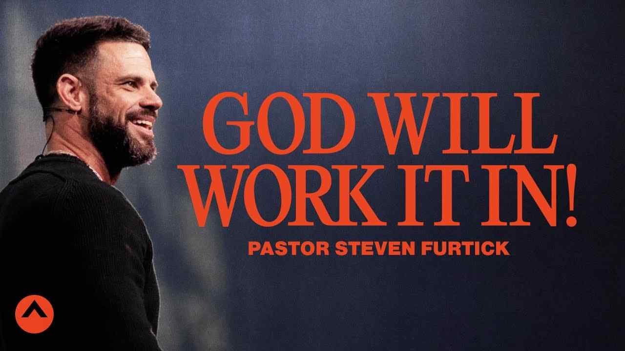 Steven Furtick - God Will Work It In