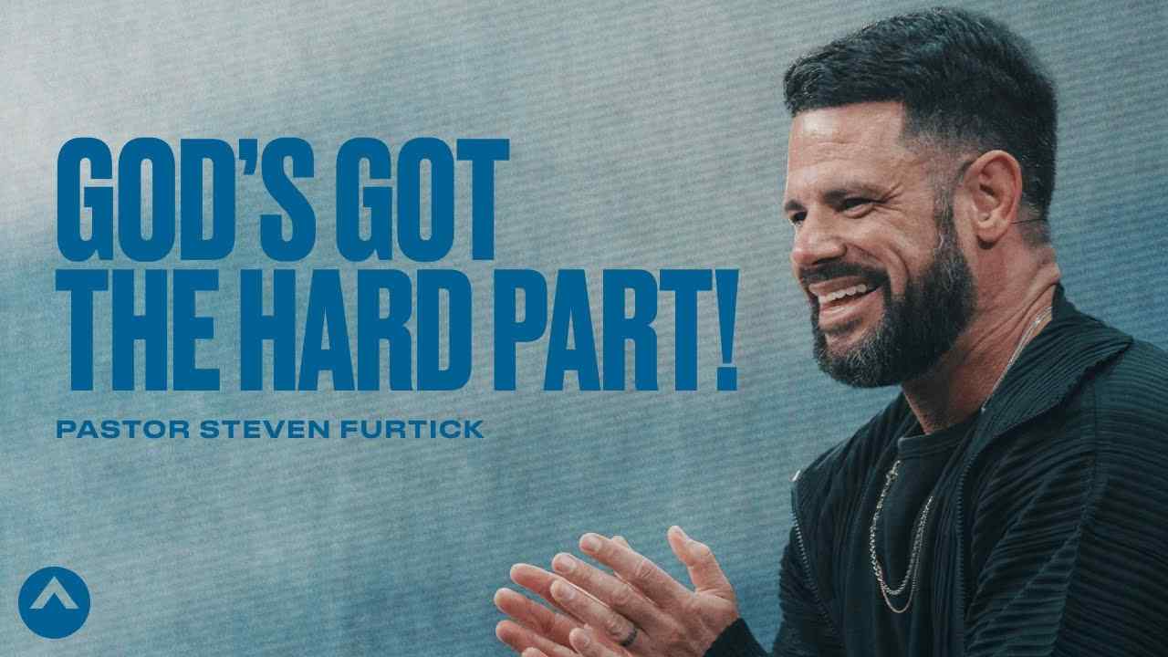 Steven Furtick - God's Got The Hard Part