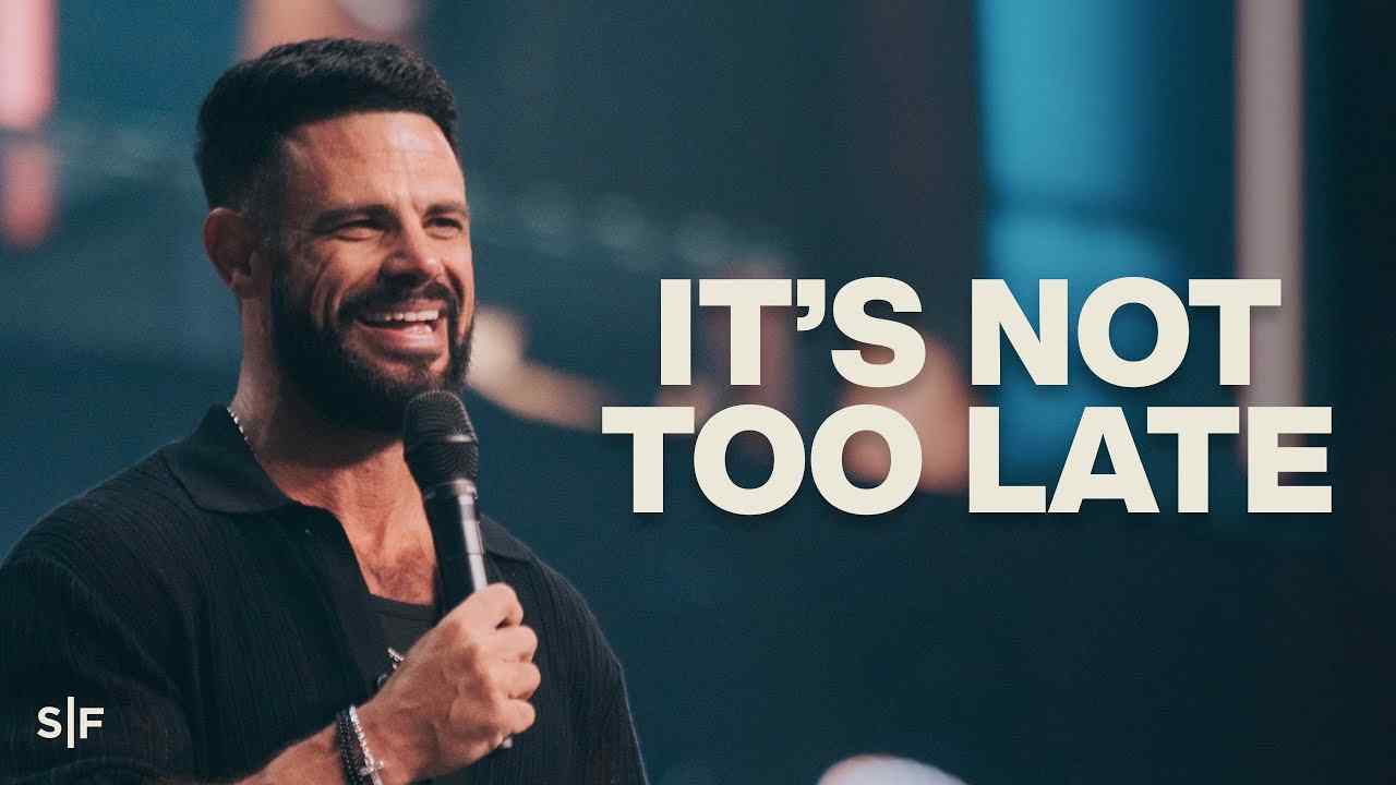 Steven Furtick - It's Not Too Late For You