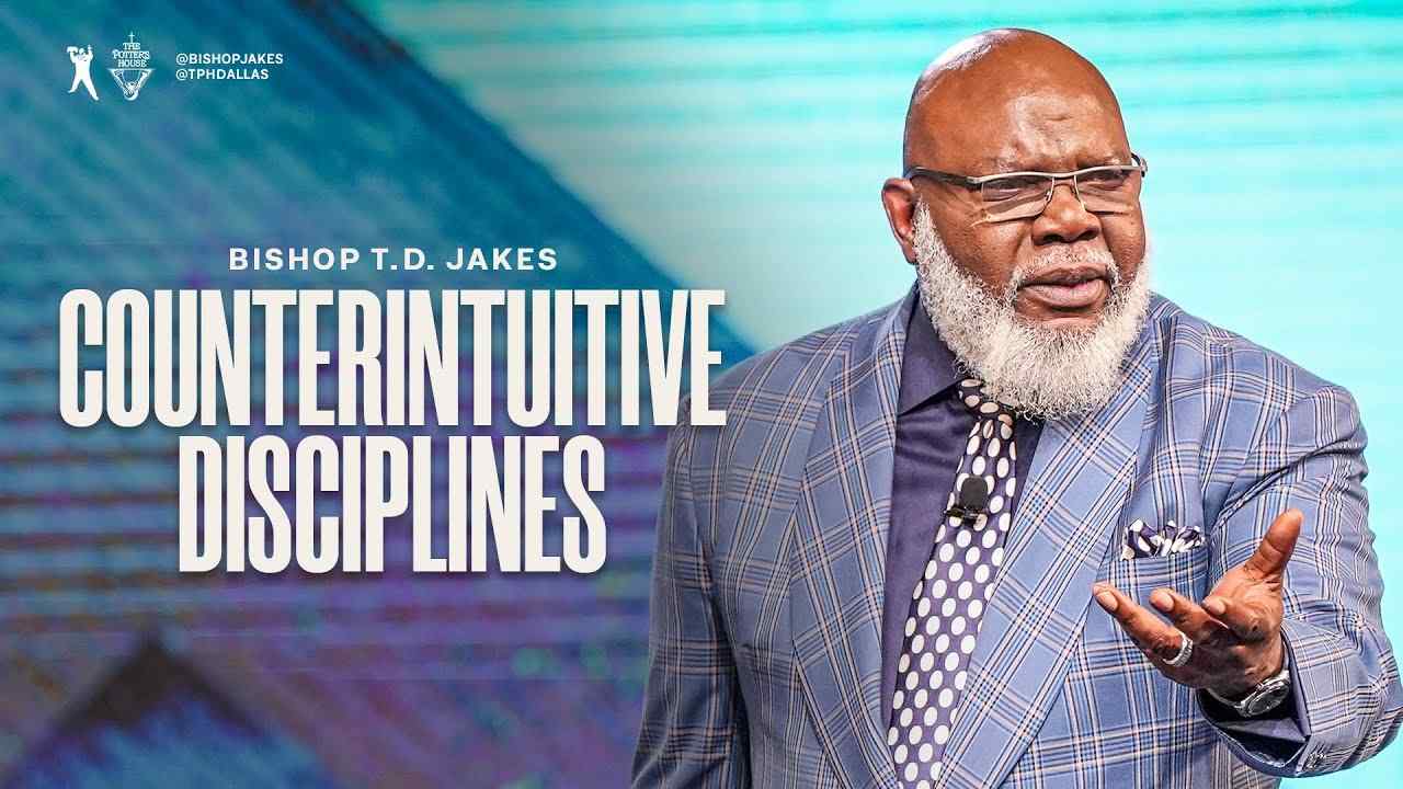 TD Jakes - Counterintuitive Disciplines - Part 1