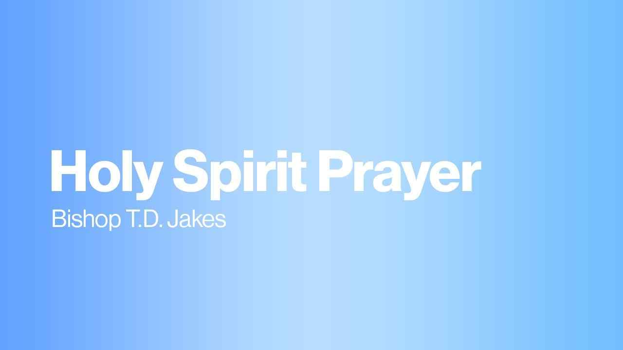 TD Jakes - Holy Spirit Prayer