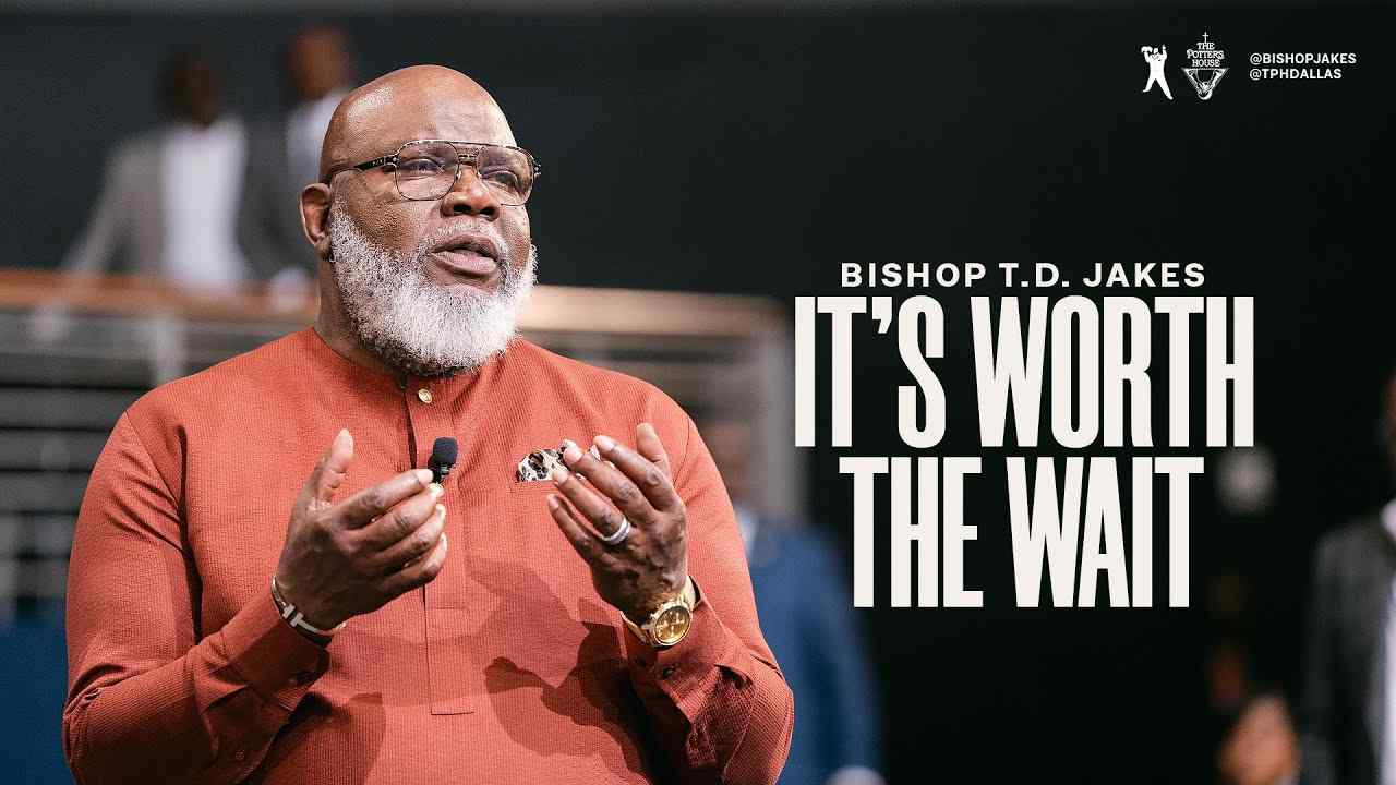 TD Jakes - It's Worth the Wait