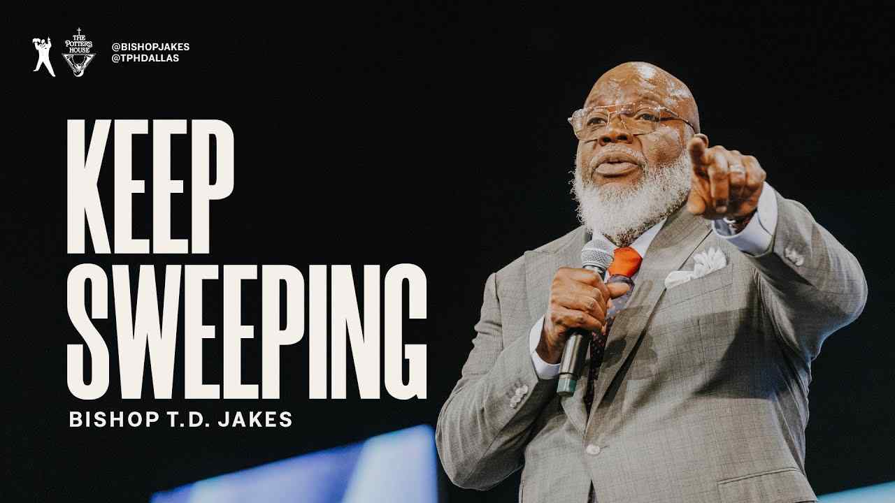 TD Jakes - Keep Sweeping