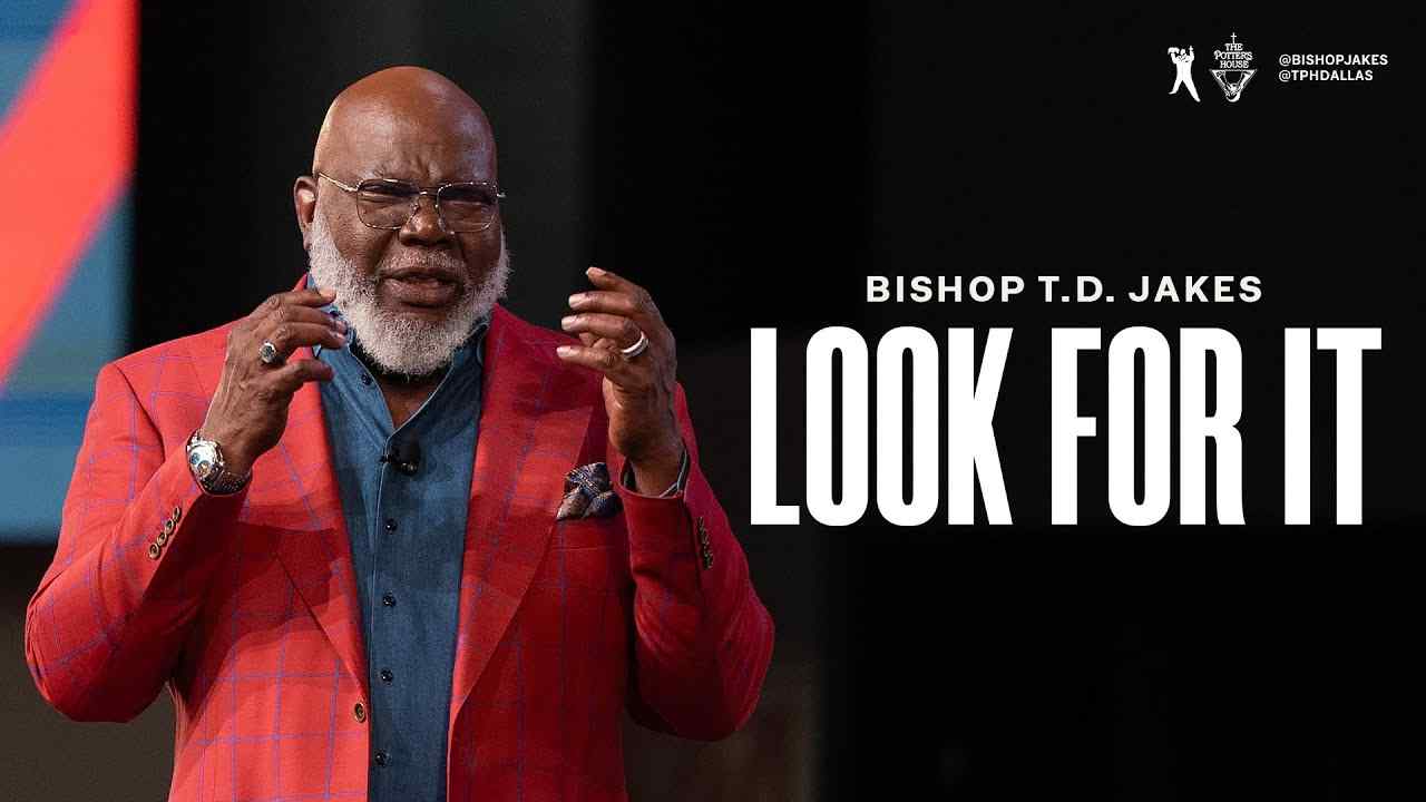 TD Jakes - Look For It