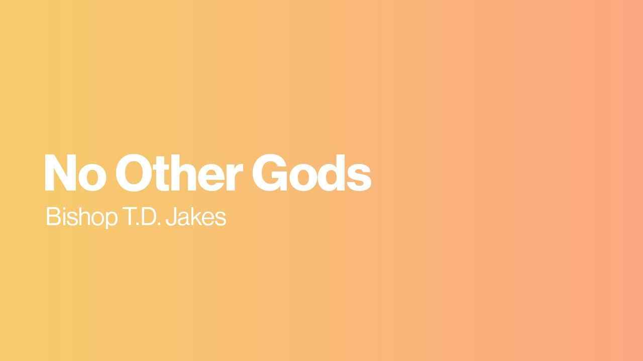 TD Jakes - No Other Gods