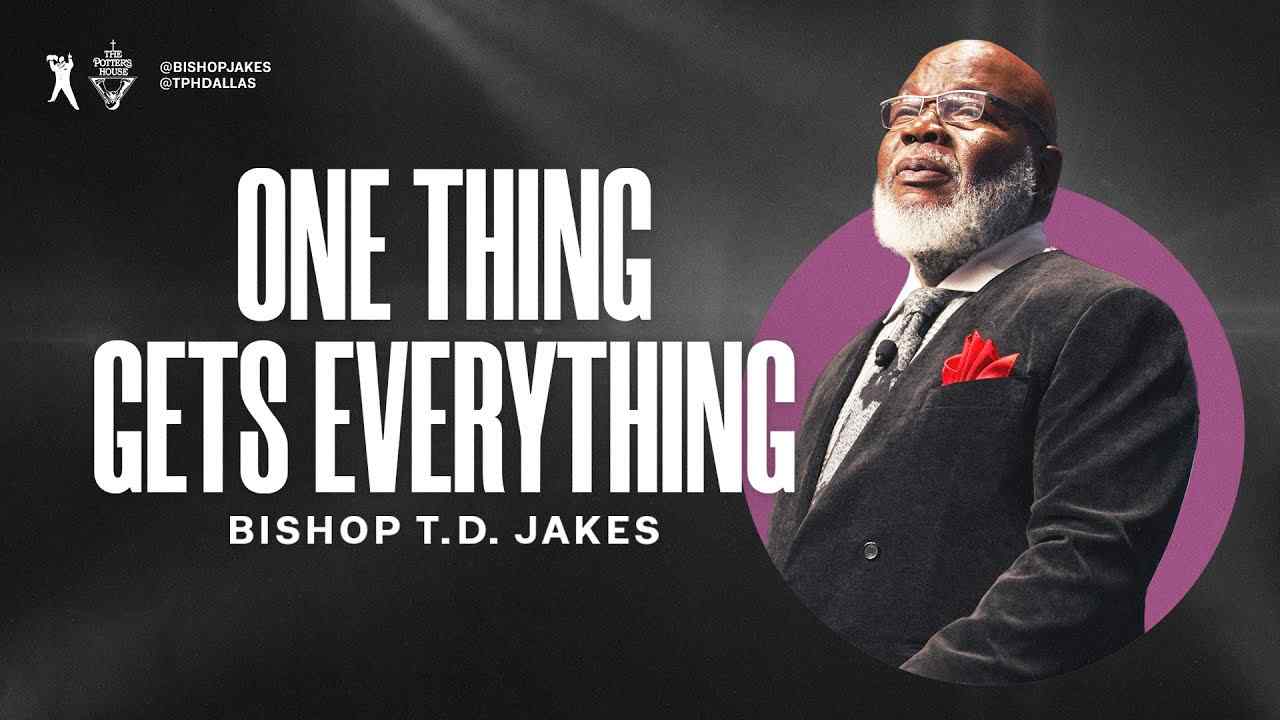 TD Jakes - One Thing Gets Everything