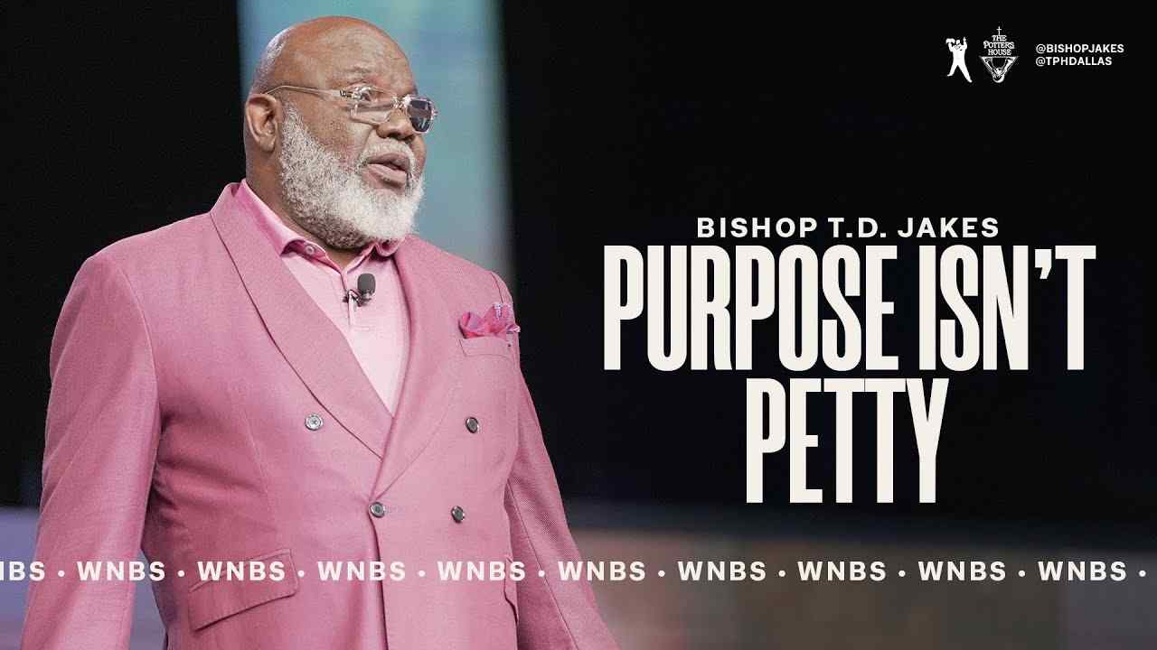 TD Jakes - Purpose Isn't Petty