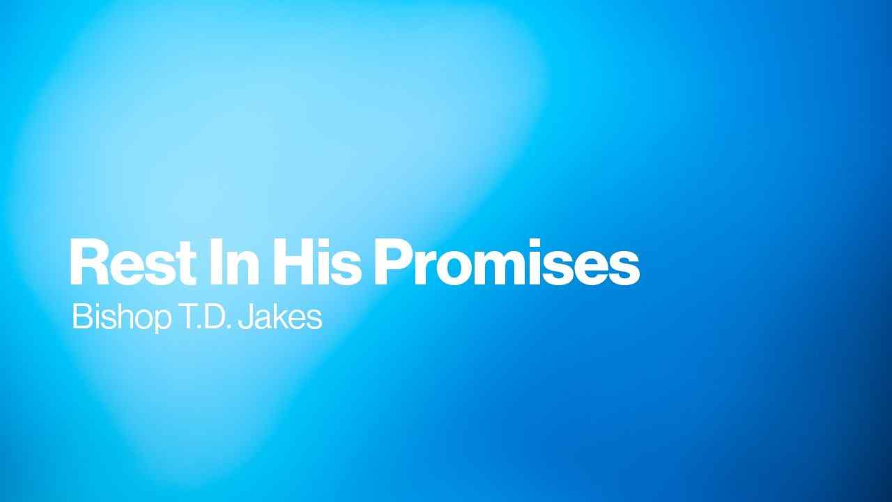 TD Jakes - Rest In His Promises