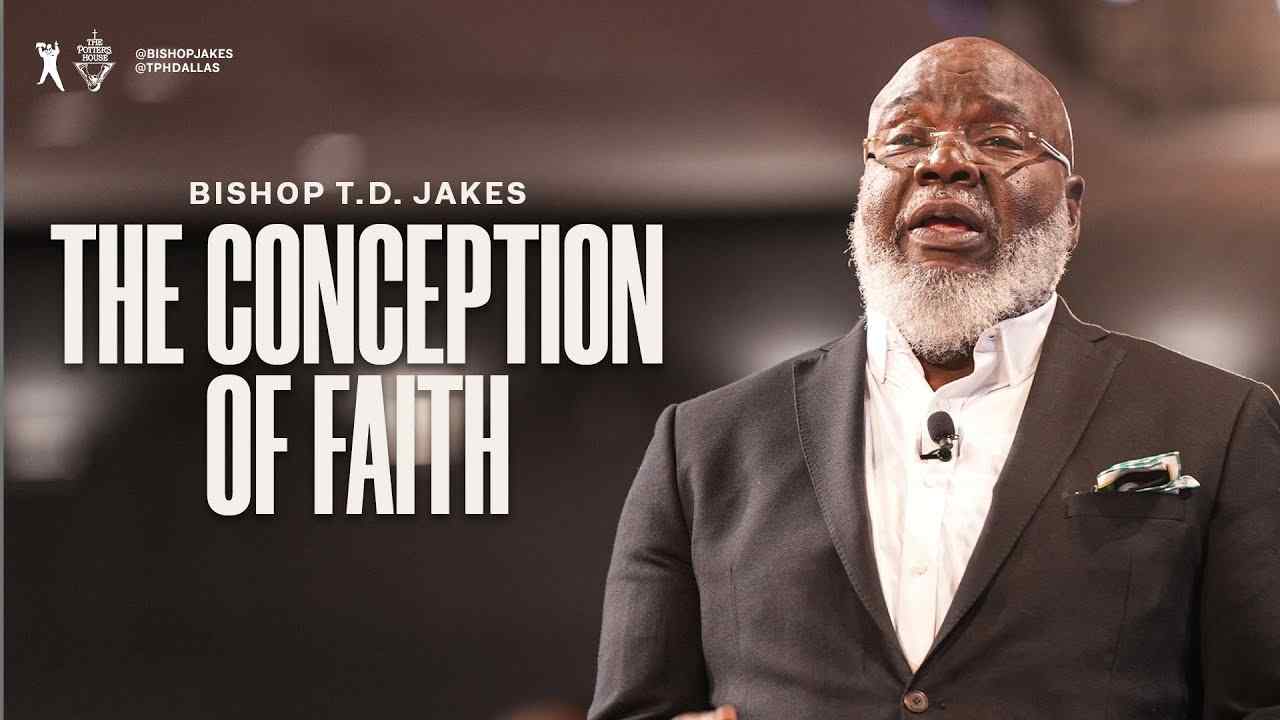 TD Jakes - The Conception of Faith - Part 1